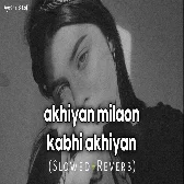 Akhiyan Milaon Kabhi Akhiyan Churaun (Slowed Ñ Reverb)