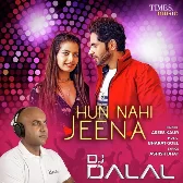 Hun Nai Jeena - Remix By DJ Dalal
